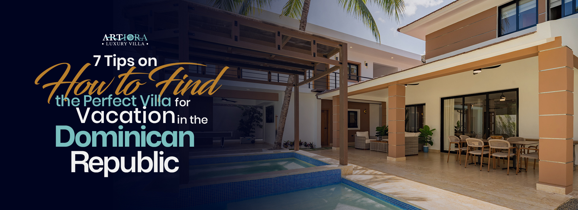7 Tips on How to Find the Perfect Villa for Vacation in the Dominican Republic